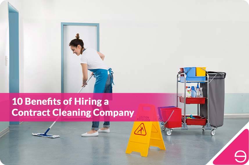 10 Benefits of Hiring a Contract Cleaning Company