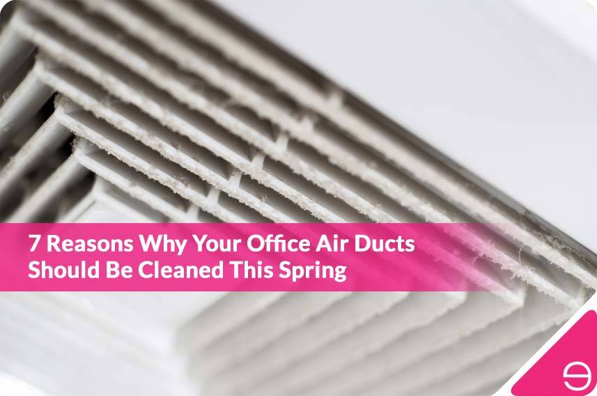7 Reasons Why Your Office Air Ducts Should Be Cleaned This Spring
